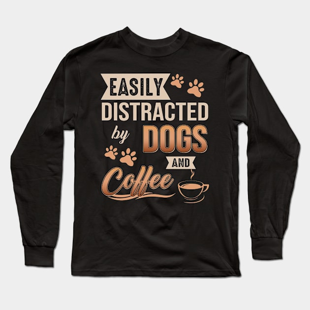 Easily Distracted By Dogs And Coffee Long Sleeve T-Shirt by celestewilliey